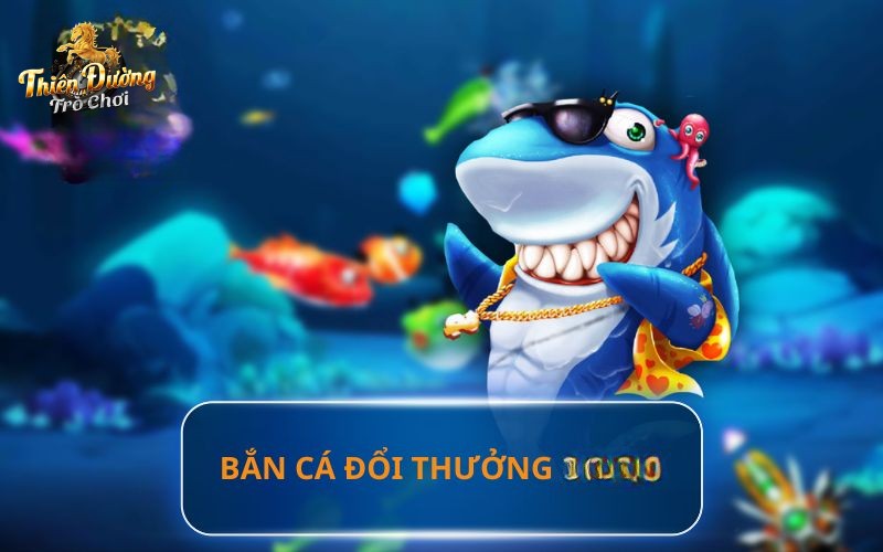 Game Bắn cá đổi thưởng là gì?